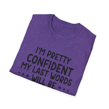 T-Shirt — “My Last Words” Funny Humor Tee