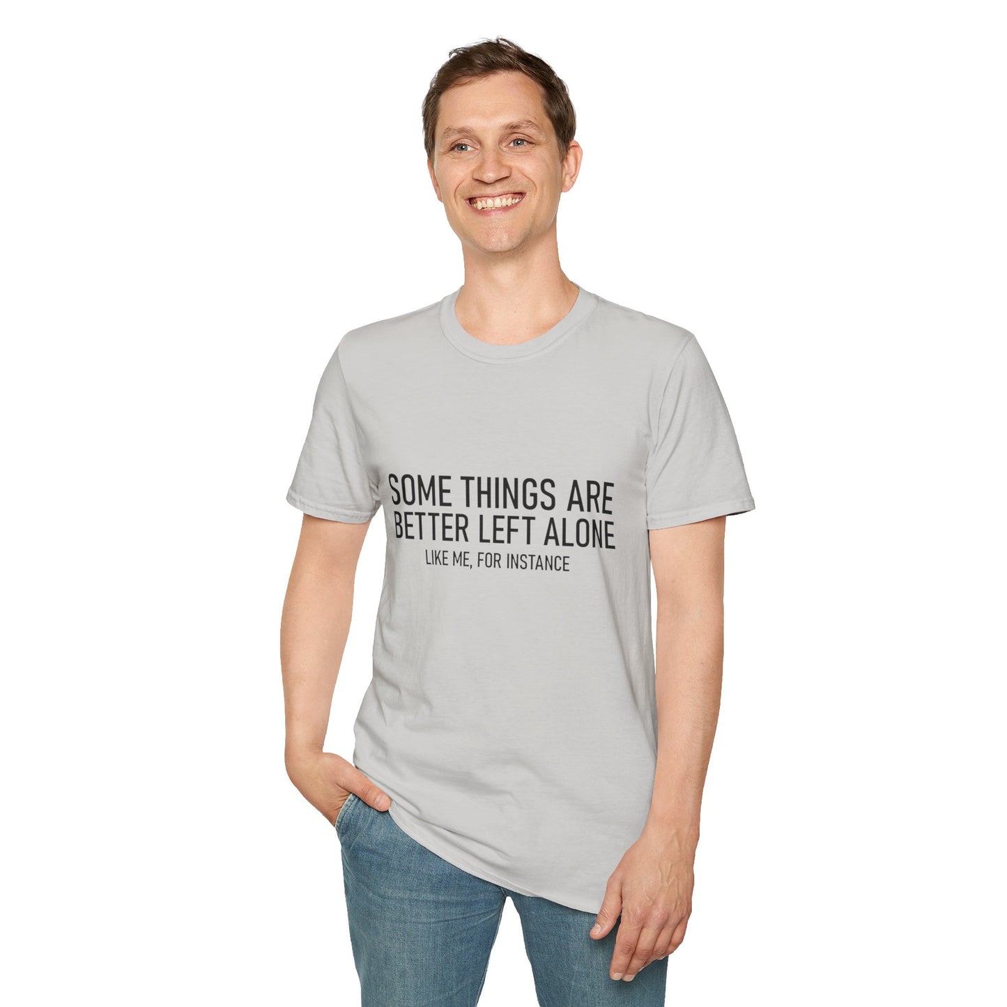 T-Shirt — "Some Things Are Better Left Alone (Like Me, For Instance)" Minimalist Graphic Tee
