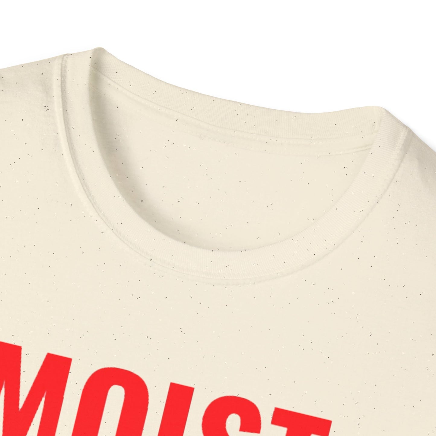 T-Shirt — "MOIST Because At Least One Person You Know Hates This Word" Funny Graphic Tee