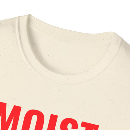 T-Shirt — "MOIST Because At Least One Person You Know Hates This Word" Funny Graphic Tee