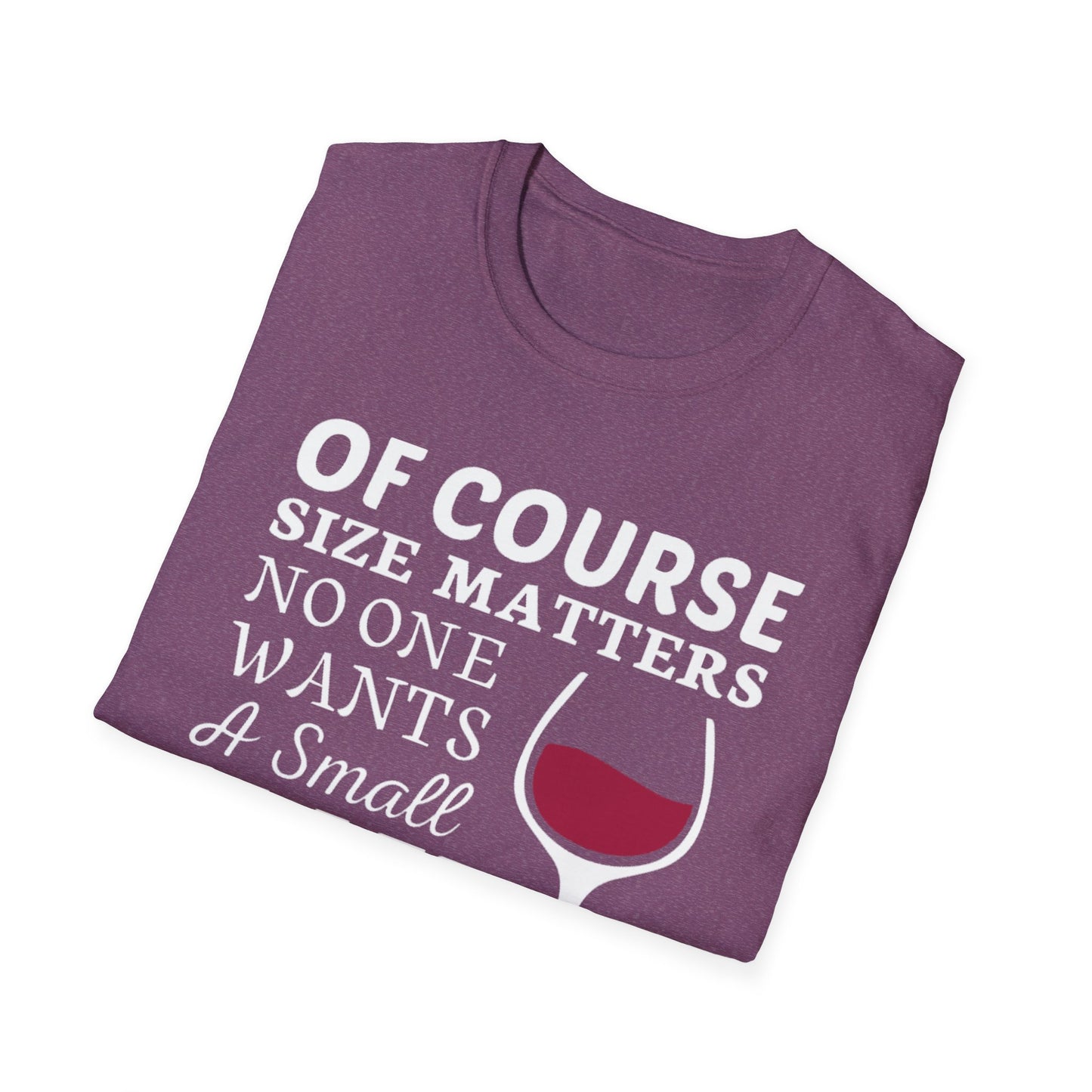 Wine Lover T-Shirt — "Of Course Size Matters No One Wants A Small Glass Of Wine"