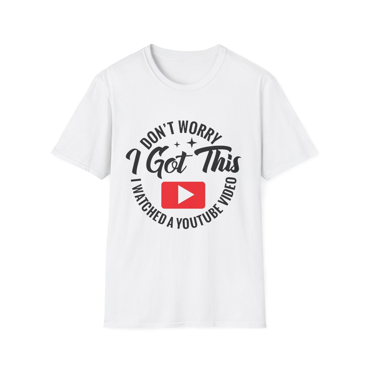 T-Shirt — "Don't Worry I Got This, I Watched a YouTube Video" Funny Graphic Tee