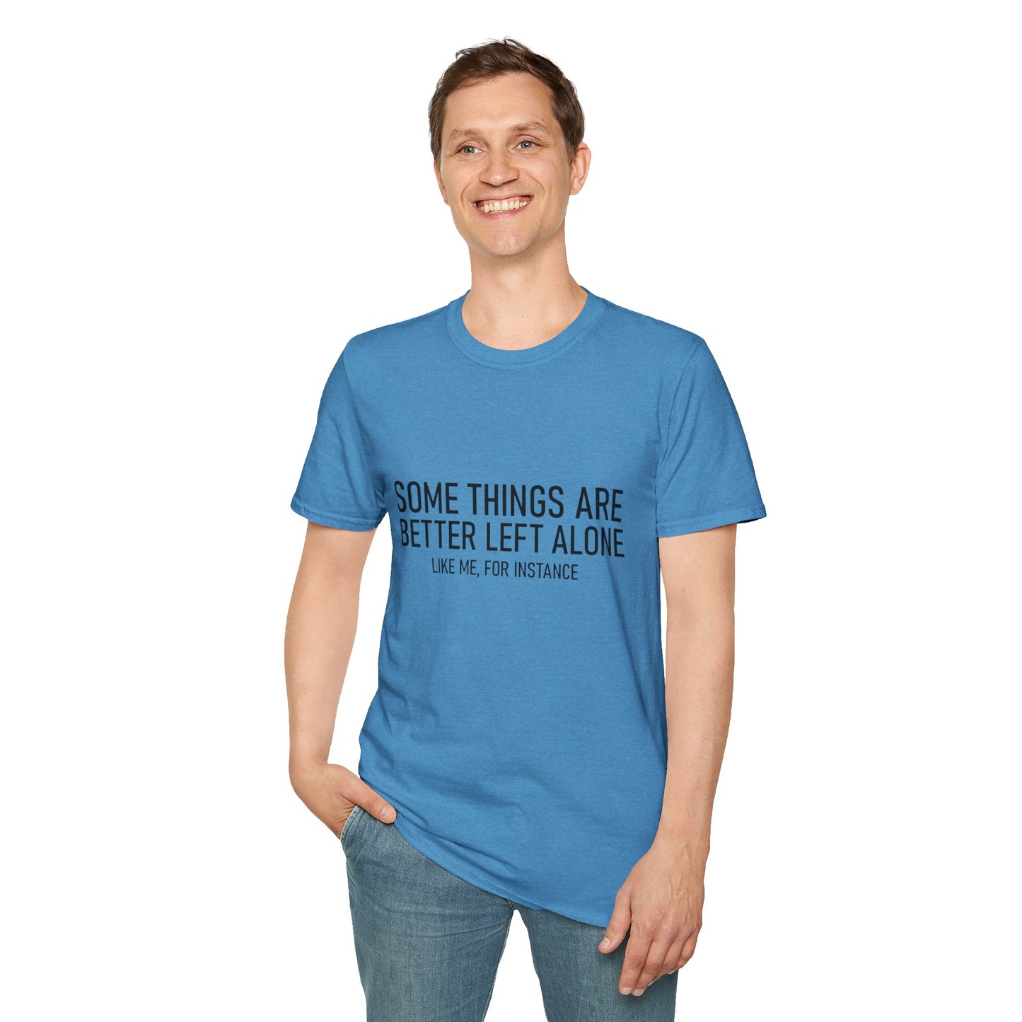 T-Shirt — "Some Things Are Better Left Alone (Like Me, For Instance)" Minimalist Graphic Tee