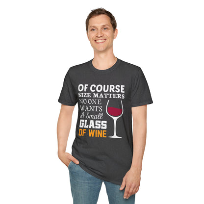Wine Lover T-Shirt — "Of Course Size Matters No One Wants A Small Glass Of Wine"