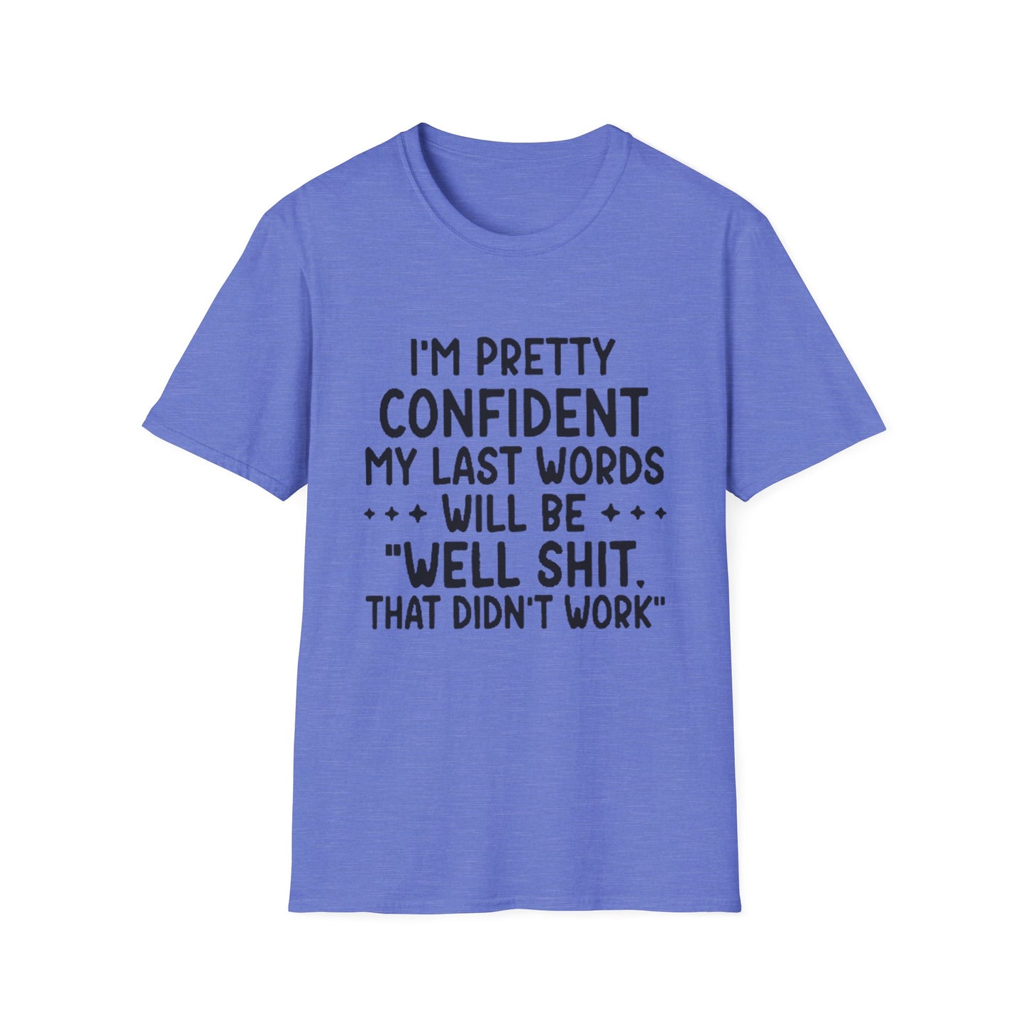 T-Shirt — “My Last Words” Funny Humor Tee