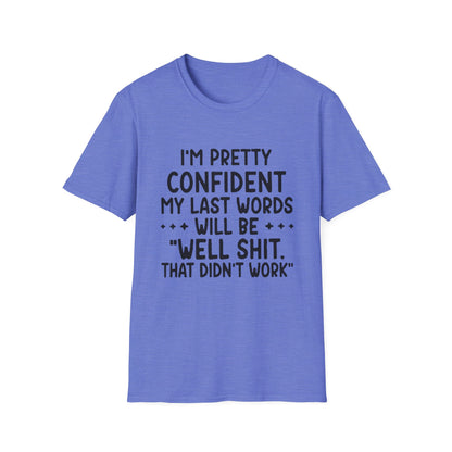 T-Shirt — “My Last Words” Funny Humor Tee