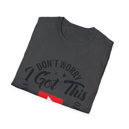 T-Shirt — "Don't Worry I Got This, I Watched a YouTube Video" Funny Graphic Tee