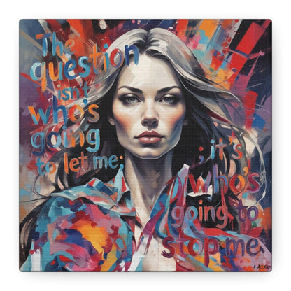 Matte Canvas Wall Art – "The Question Isn't Who's Going to Let Me; It's Who's Going to Stop Me" Inspirational Portrait