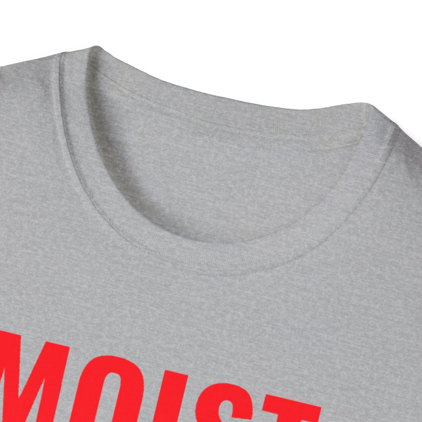 T-Shirt — "MOIST Because At Least One Person You Know Hates This Word" Funny Graphic Tee