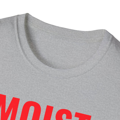 T-Shirt — "MOIST Because At Least One Person You Know Hates This Word" Funny Graphic Tee