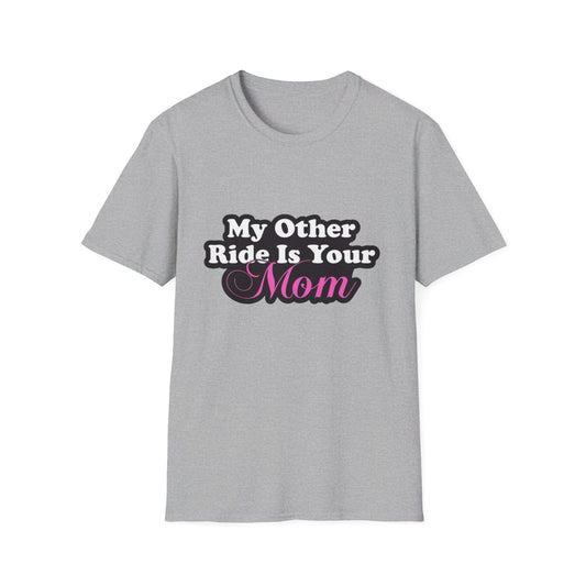 Funny Graphic T-Shirt "My Other Ride Is Your Mom" – Novelty Humor Tee