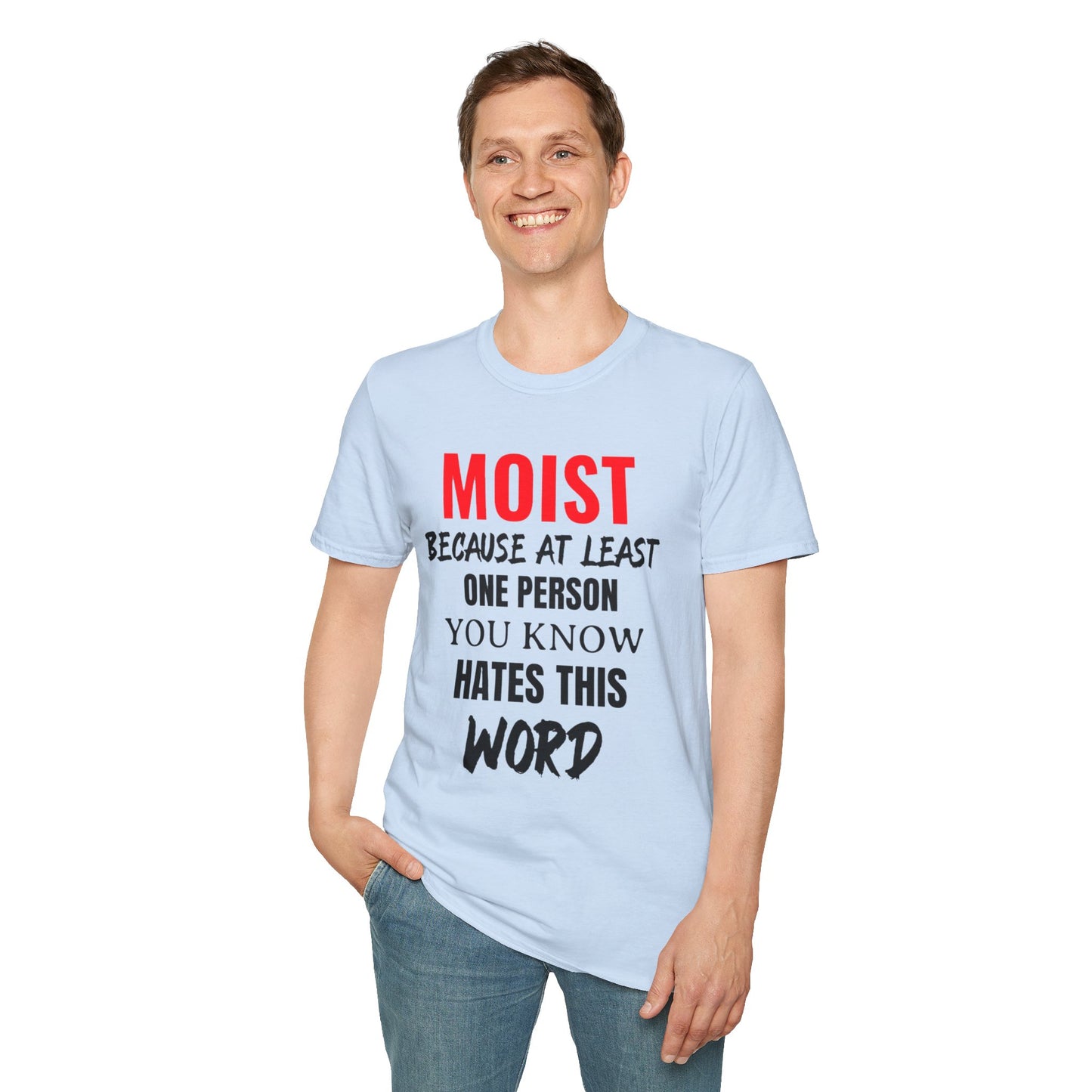 T-Shirt — "MOIST Because At Least One Person You Know Hates This Word" Funny Graphic Tee