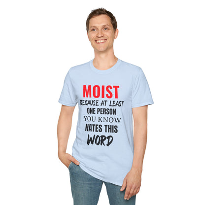 T-Shirt — "MOIST Because At Least One Person You Know Hates This Word" Funny Graphic Tee