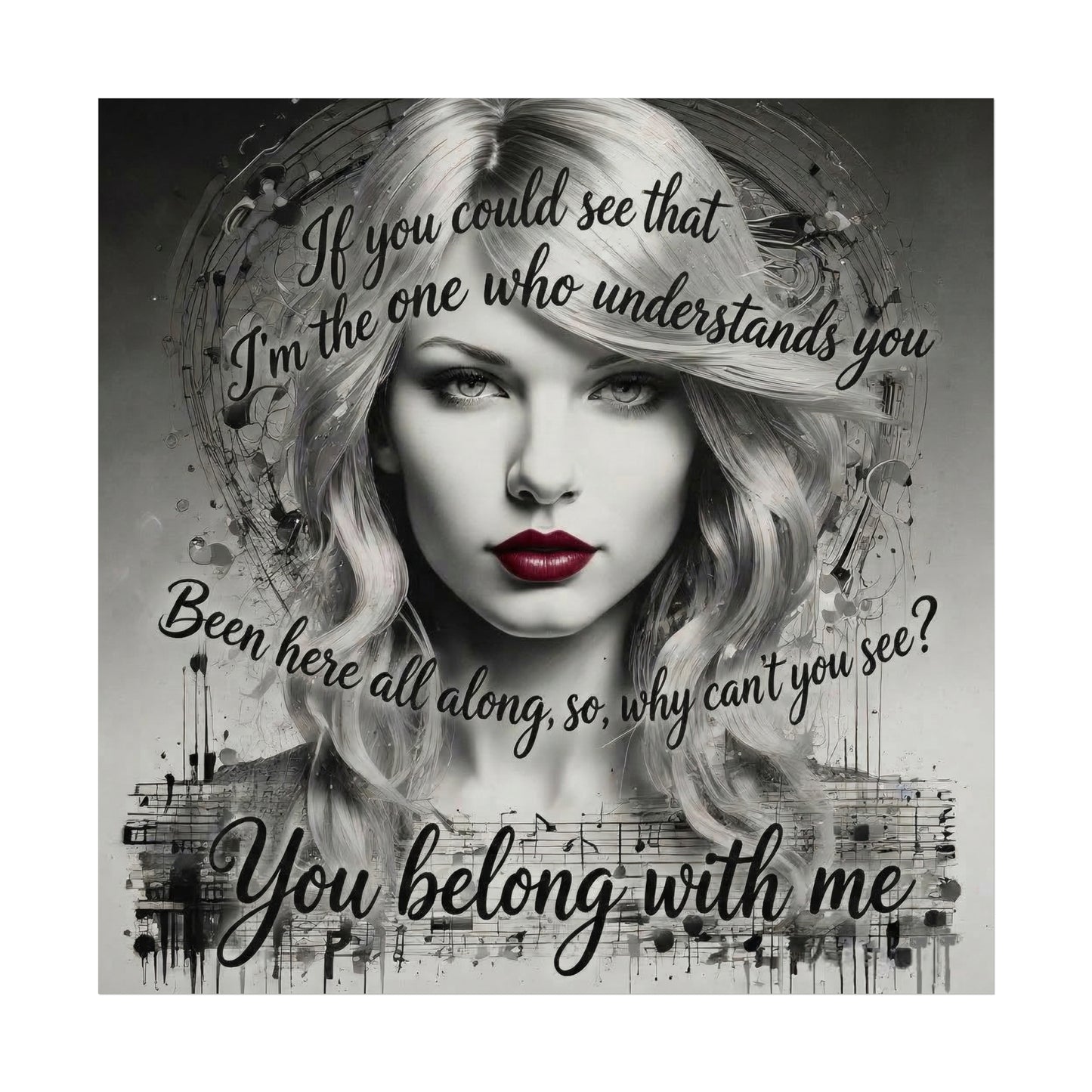 Swift Inspired Fine Art Poster — Monochrome Portrait with Lyrics "You Belong With Me"