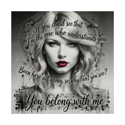 Swift Inspired Fine Art Poster — Monochrome Portrait with Lyrics "You Belong With Me"