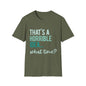 That's a Horrible Idea... What Time? T-Shirt — Funny Adventure Quote Tee