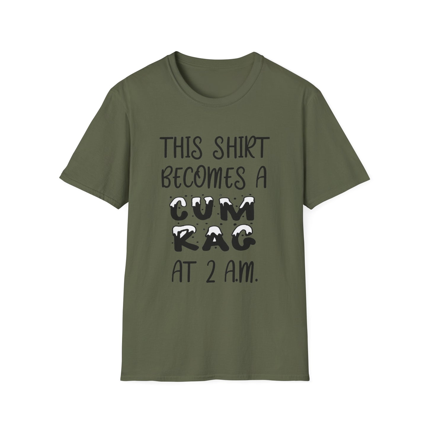 Graphic T-Shirt — "This Shirt Becomes a Cum Rag at 2 AM" Funny Novelty Tee