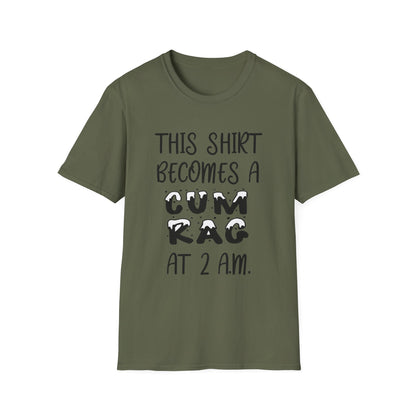Graphic T-Shirt — "This Shirt Becomes a Cum Rag at 2 AM" Funny Novelty Tee