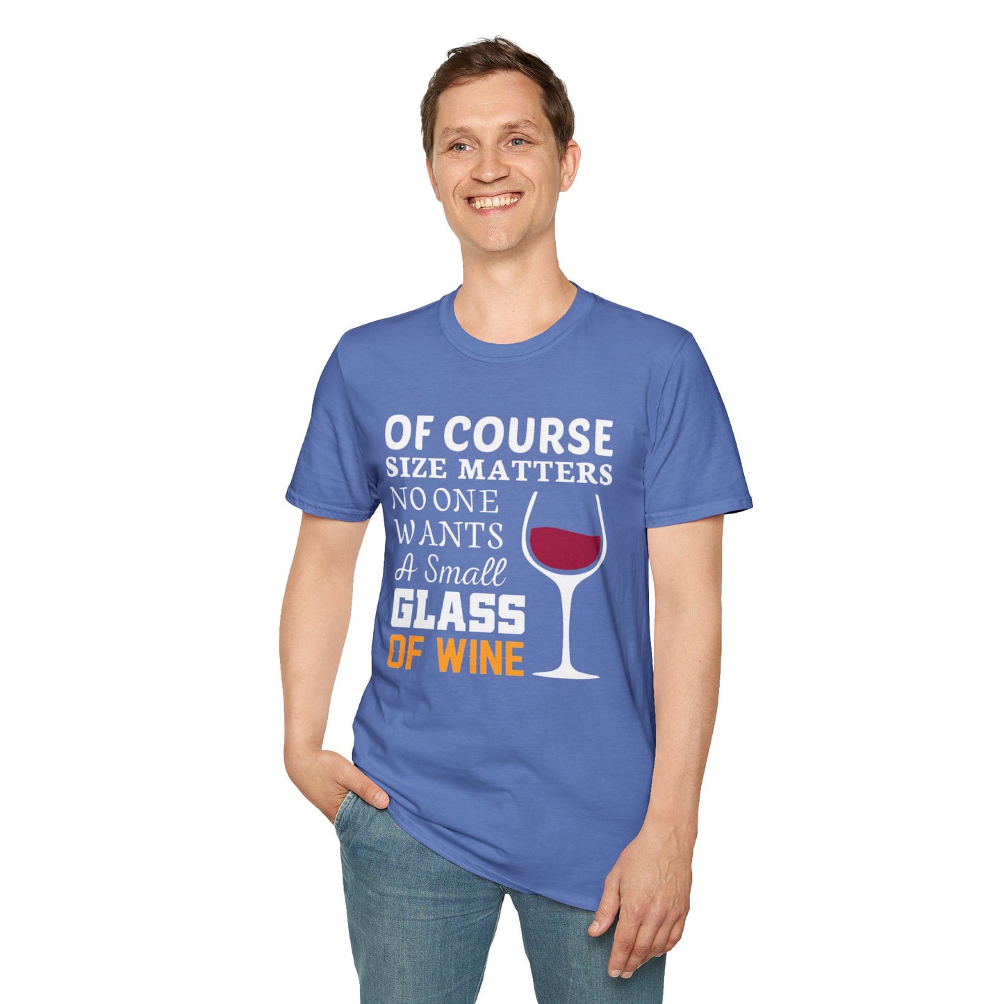 Wine Lover T-Shirt — "Of Course Size Matters No One Wants A Small Glass Of Wine"
