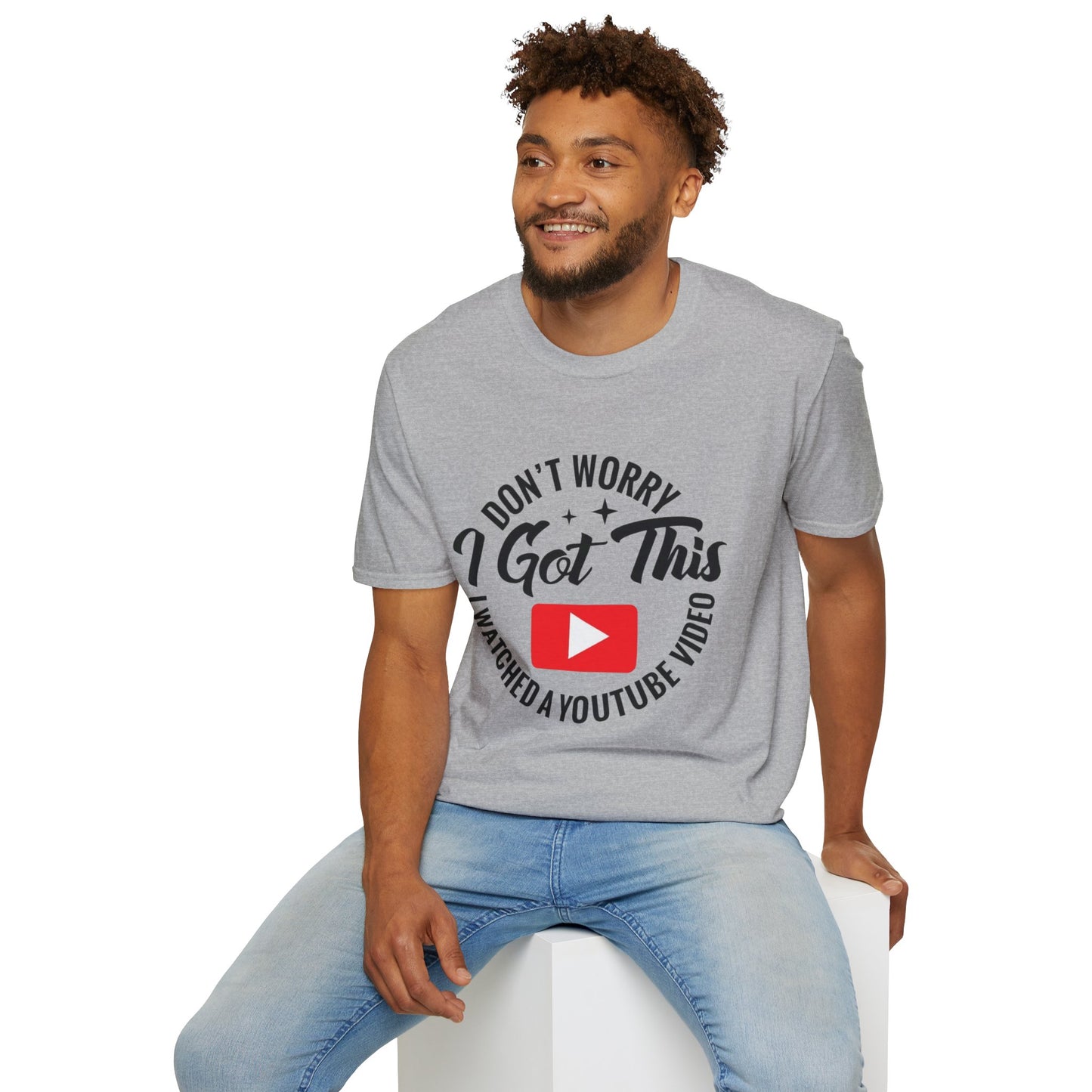 T-Shirt — "Don't Worry I Got This, I Watched a YouTube Video" Funny Graphic Tee
