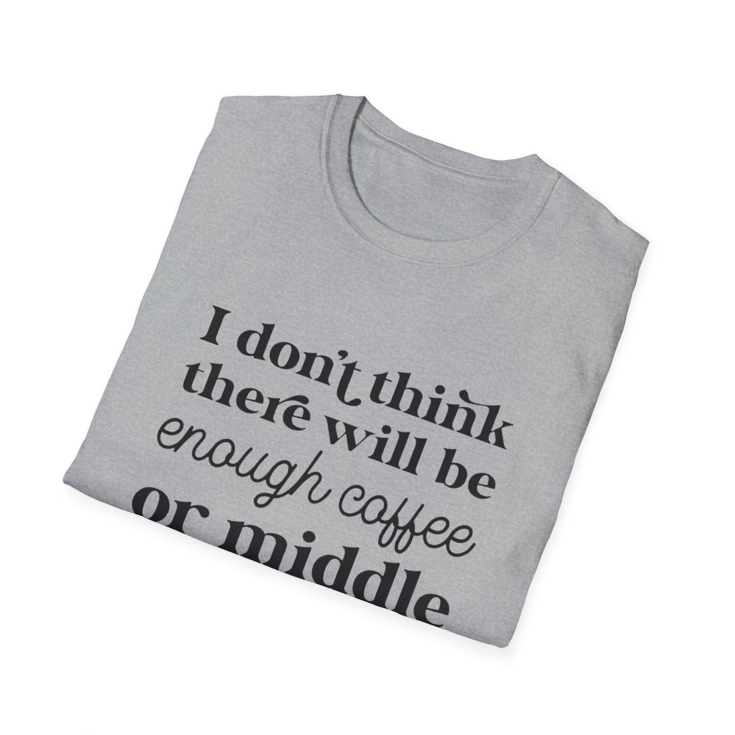 T-Shirt — "I don’t think there will be enough coffee or middle fingers for today" Funny Graphic Tee