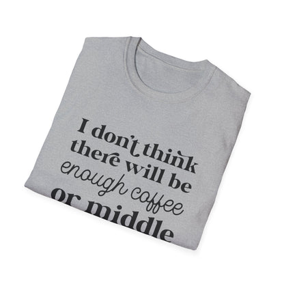 T-Shirt — "I don’t think there will be enough coffee or middle fingers for today" Funny Graphic Tee