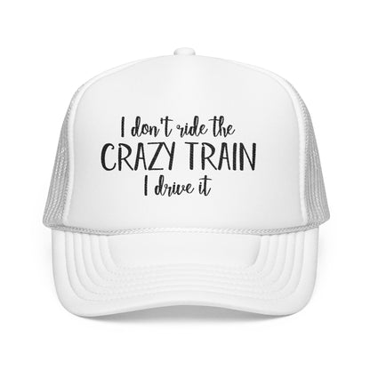 Trucker Hat — "I Don’t Ride the Crazy Train, I Drive It" Embroidered Foam Cap
