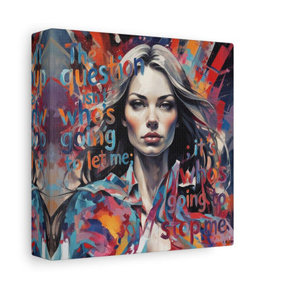 Matte Canvas Wall Art – "The Question Isn't Who's Going to Let Me; It's Who's Going to Stop Me" Inspirational Portrait