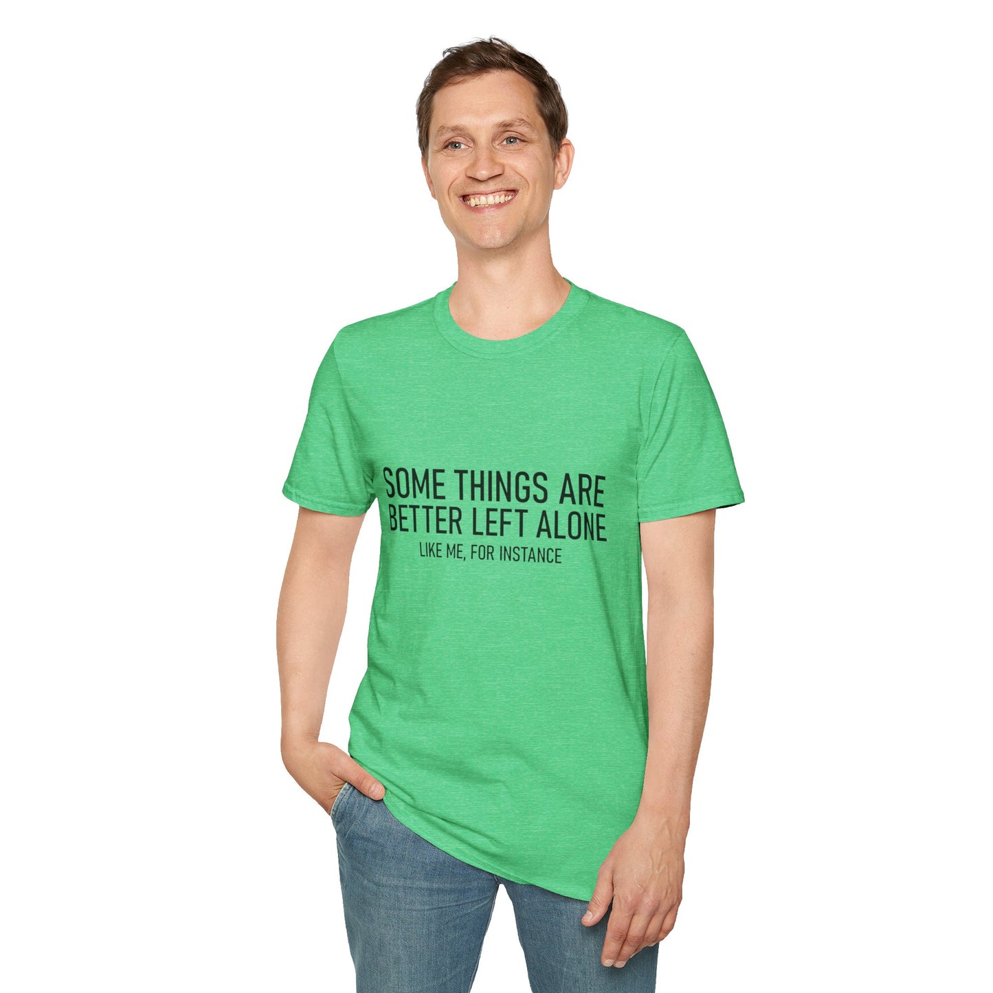 T-Shirt — "Some Things Are Better Left Alone (Like Me, For Instance)" Minimalist Graphic Tee