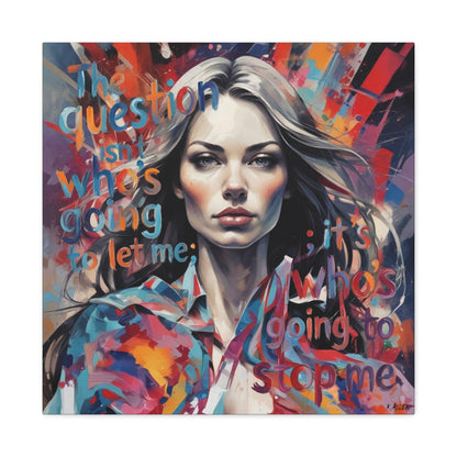 Matte Canvas Wall Art – "The Question Isn't Who's Going to Let Me; It's Who's Going to Stop Me" Inspirational Portrait