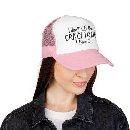 Trucker Hat — "I Don’t Ride the Crazy Train, I Drive It" Embroidered Foam Cap