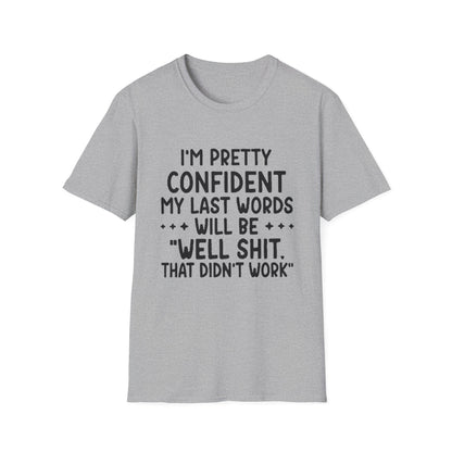 T-Shirt — “My Last Words” Funny Humor Tee