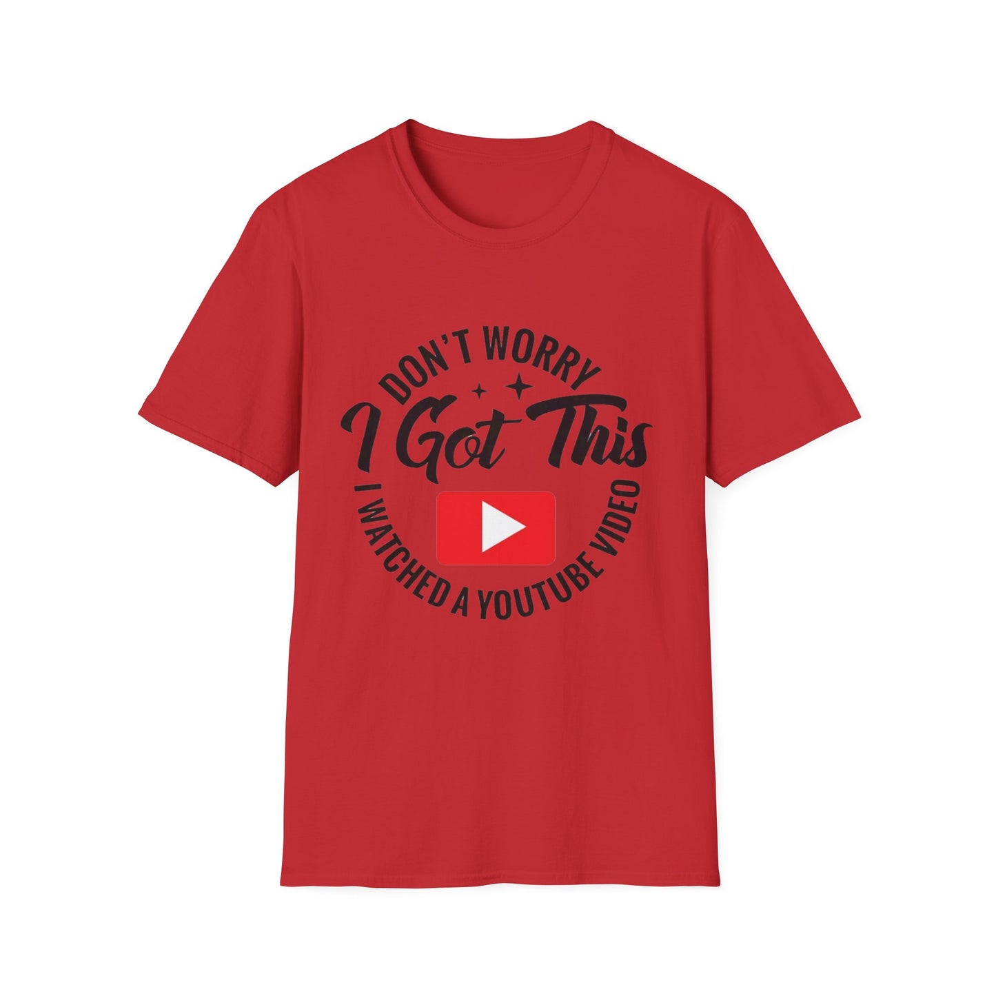 T-Shirt — "Don't Worry I Got This, I Watched a YouTube Video" Funny Graphic Tee