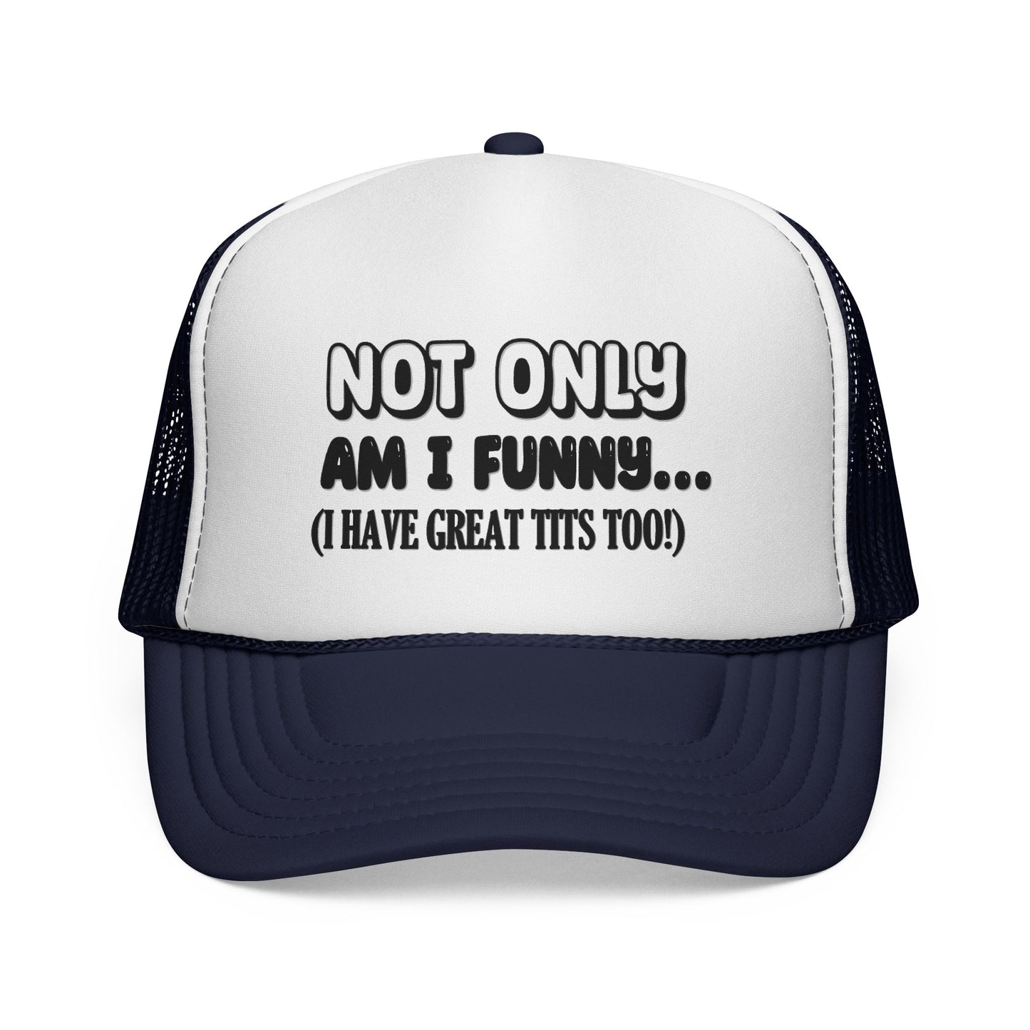 Trucker Cap — "Not Only Am I Funny... (I Have Great Tits Too)" Novelty Mesh Hat