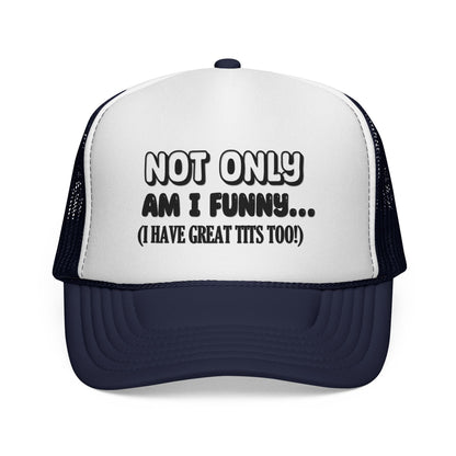 Trucker Cap — "Not Only Am I Funny... (I Have Great Tits Too)" Novelty Mesh Hat