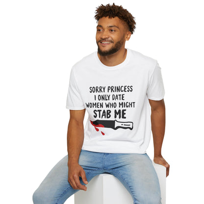 Funny Knife Graphic T-Shirt — "Sorry Princess I Only Date Women Who Might Stab Me"