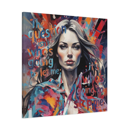 Matte Canvas Wall Art – "The Question Isn't Who's Going to Let Me; It's Who's Going to Stop Me" Inspirational Portrait