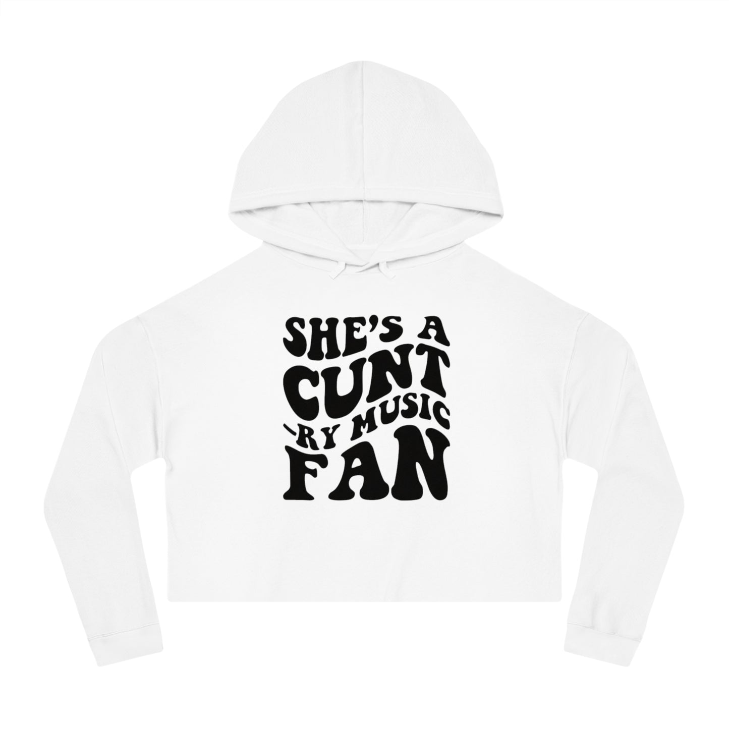 Cropped Hooded Sweatshirt - She's a C*nt Country Music Fan