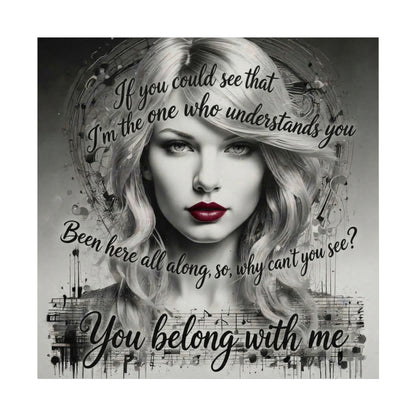 Swift Inspired Fine Art Poster — Monochrome Portrait with Lyrics "You Belong With Me"