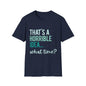That's a Horrible Idea... What Time? T-Shirt — Funny Adventure Quote Tee