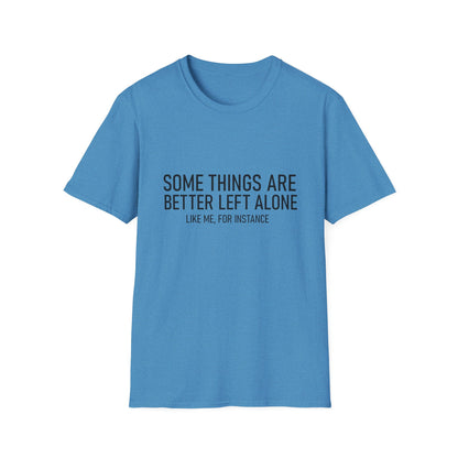 T-Shirt — "Some Things Are Better Left Alone (Like Me, For Instance)" Minimalist Graphic Tee