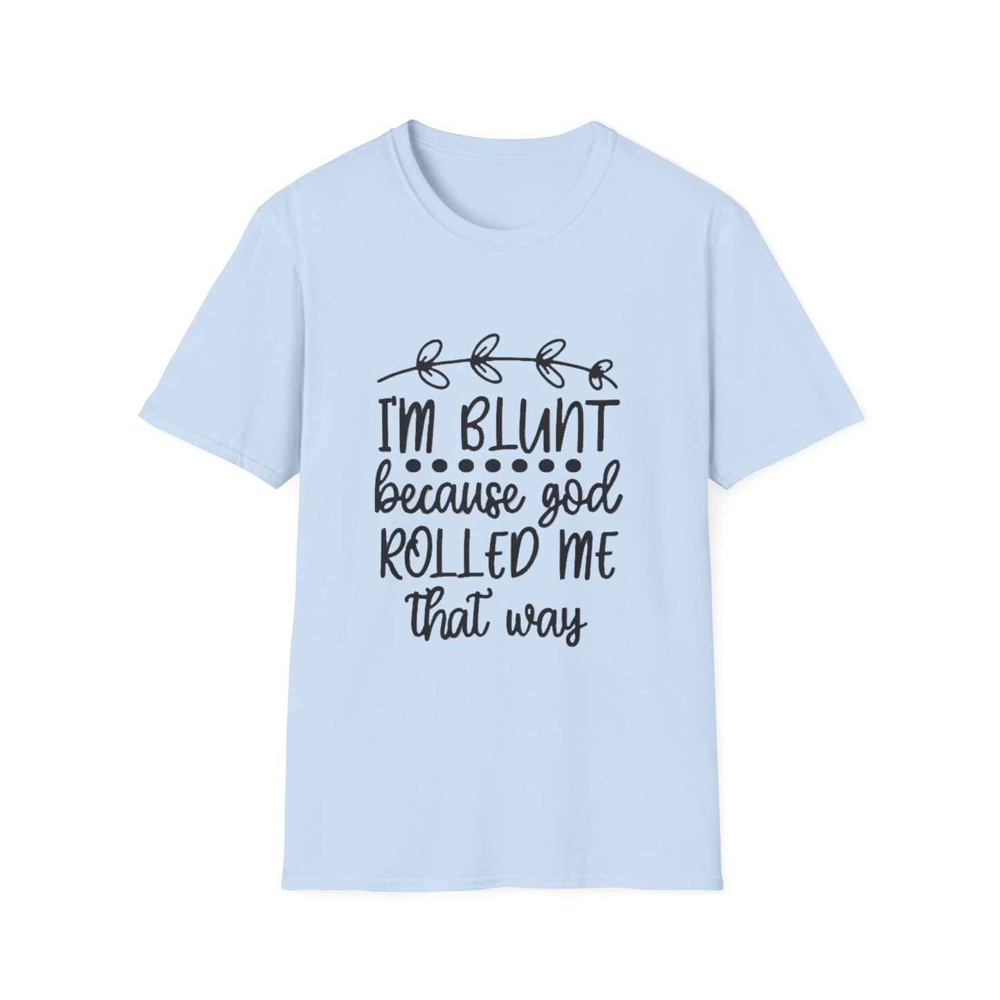 T-Shirt — "I'm Blunt Because God Rolled Me That Way" Funny Graphic Tee