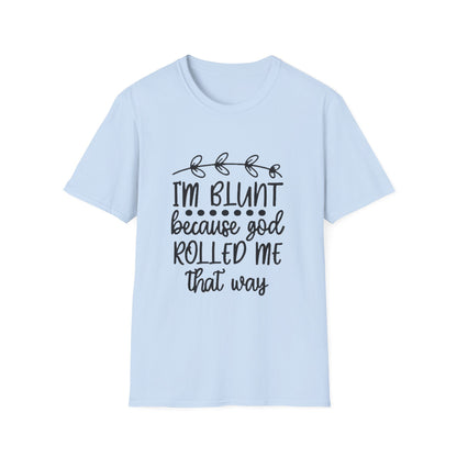 T-Shirt — "I'm Blunt Because God Rolled Me That Way" Funny Graphic Tee