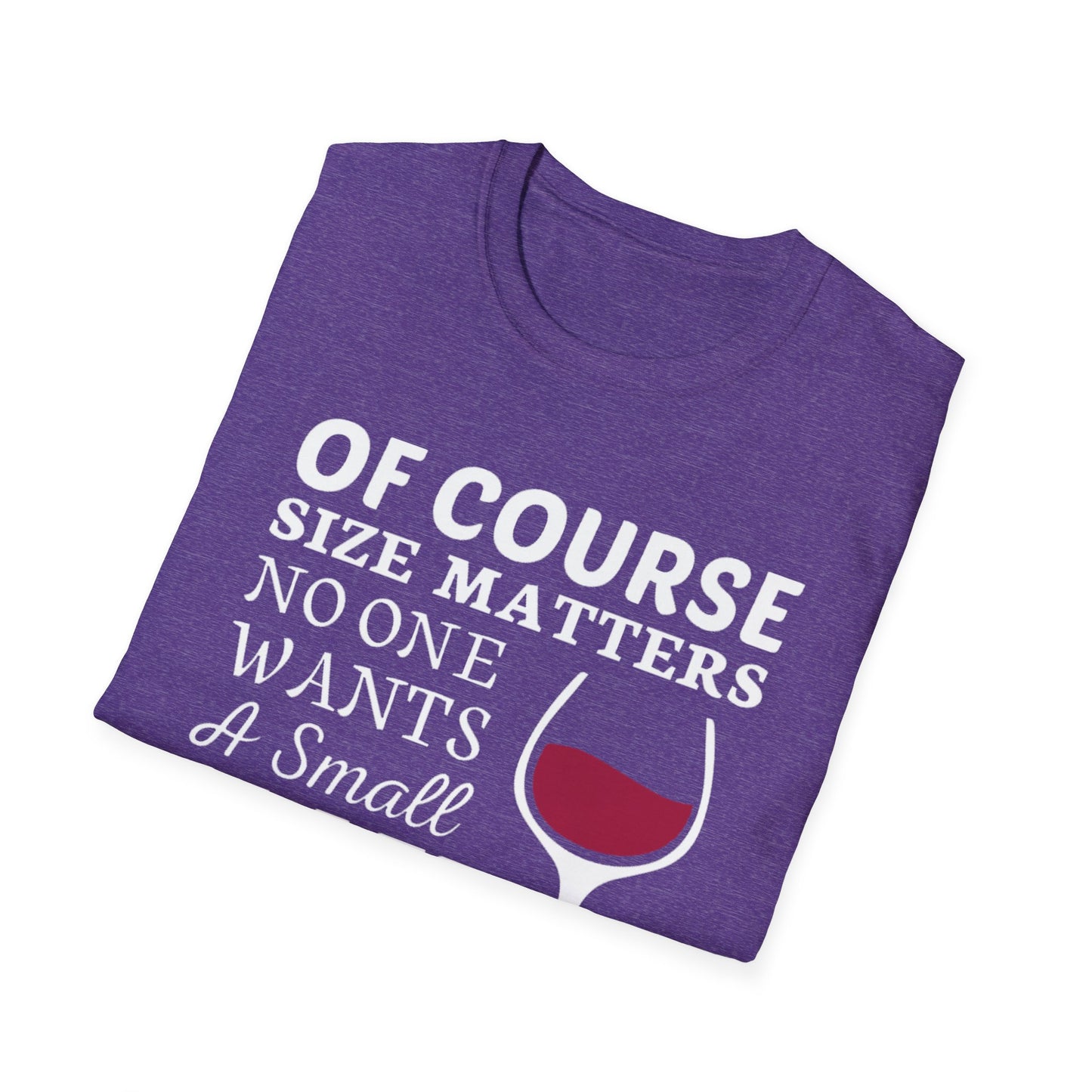 Wine Lover T-Shirt — "Of Course Size Matters No One Wants A Small Glass Of Wine"