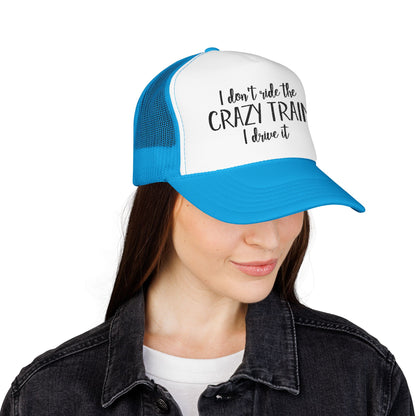 Trucker Hat — "I Don’t Ride the Crazy Train, I Drive It" Embroidered Foam Cap