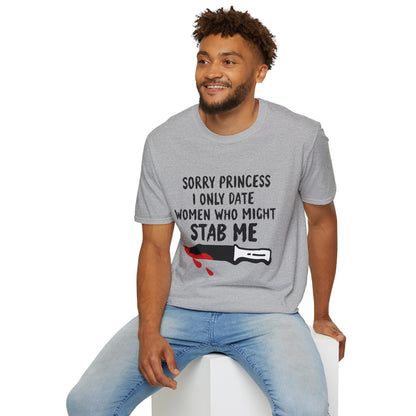 Funny Knife Graphic T-Shirt — "Sorry Princess I Only Date Women Who Might Stab Me"