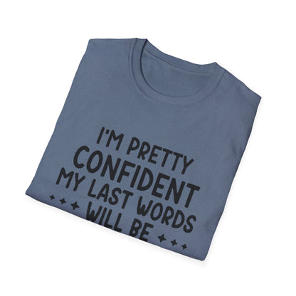 T-Shirt — “My Last Words” Funny Humor Tee