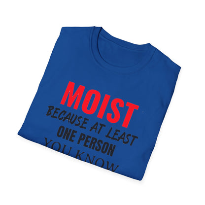 T-Shirt — "MOIST Because At Least One Person You Know Hates This Word" Funny Graphic Tee