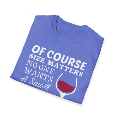 Wine Lover T-Shirt — "Of Course Size Matters No One Wants A Small Glass Of Wine"