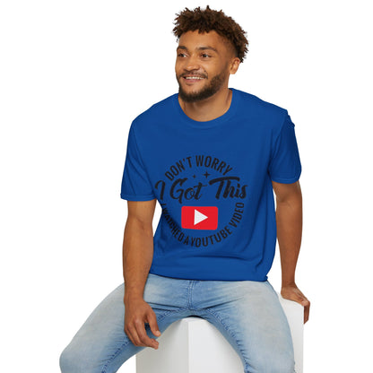 T-Shirt — "Don't Worry I Got This, I Watched a YouTube Video" Funny Graphic Tee